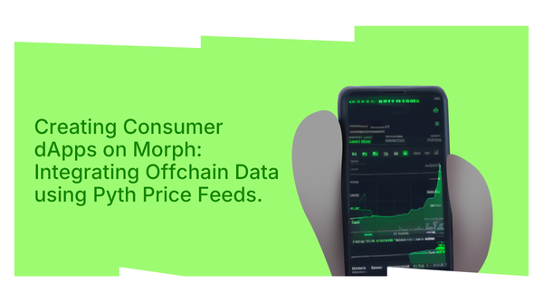 Creating Consumer dApps on Morph: Integrating Offchain Data using Pyth Price Feeds.